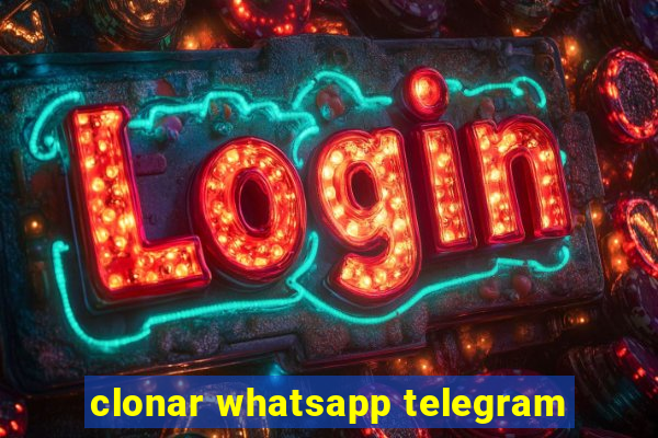 clonar whatsapp telegram